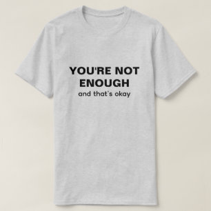 Camiseta No es suficiente, pero está bien.