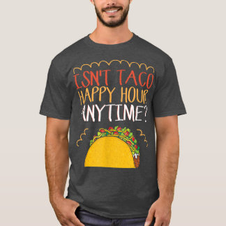 Camiseta No es Taco Happy Hour en cualquier momento Taco
