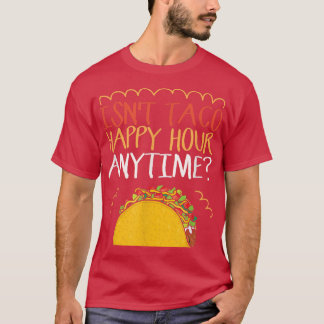 Camiseta No es Taco Happy Hour en cualquier momento Taco T-