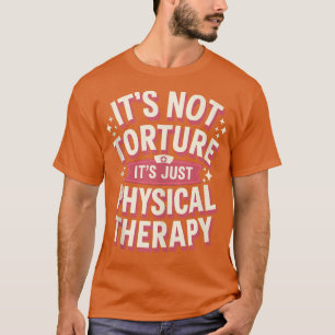 Camiseta No es tortura es solamente terapia física Chiropra