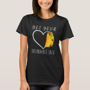 Camiseta No es tu desayuno Taco Heart para hombres mujeres