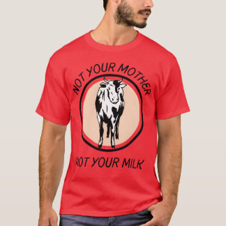Camiseta No es tu madre, no es tu cosecha de leche oscura