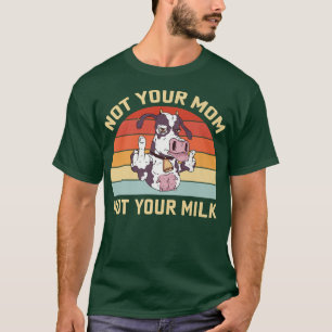 Camiseta No es tu madre, no tu leche