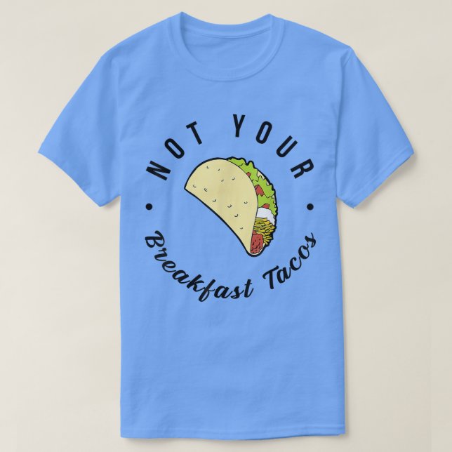 Camiseta No es tu Taco de desayuno No somos Tacos 674 (Diseño del anverso)