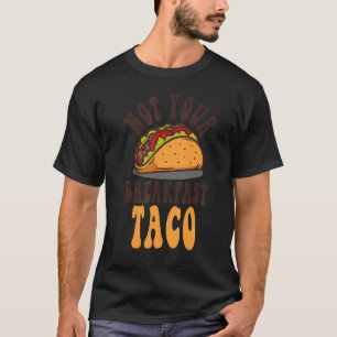 Camiseta No es tu Taco de desayuno No somos Tacos Mexicanos