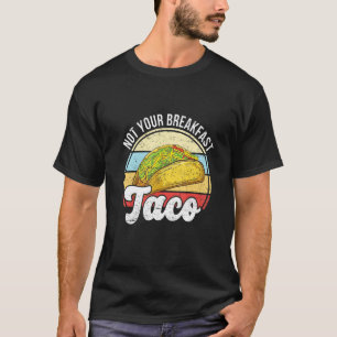 Camiseta No es tu Taco de desayuno No somos Tacos Mexicanos