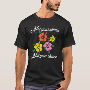 Camiseta No es tu útero, no es tu opción Roe V Wade Pro Cho