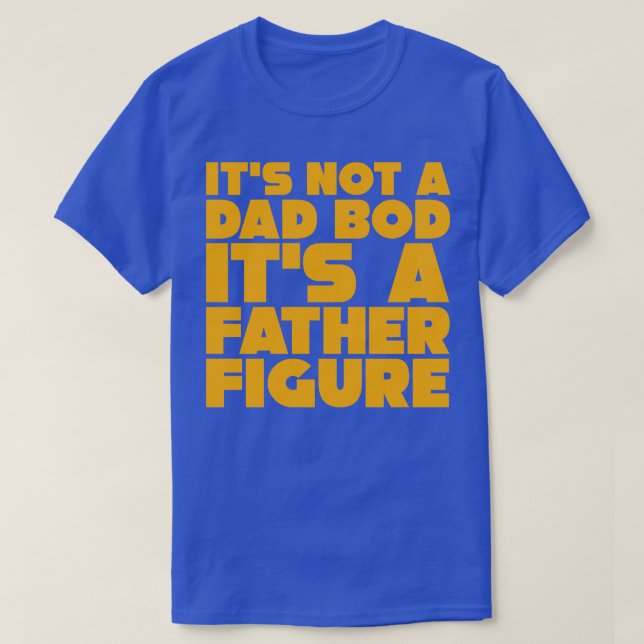 Camiseta No Es Un Bod De Papá Es Un Padre Figura 3 (Diseño del anverso)