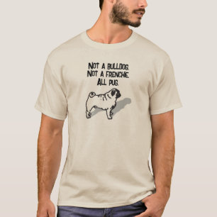 CAMISETA NO ES UN BULLDOG. NO ES FRANCÉS. TODO EL PUG.