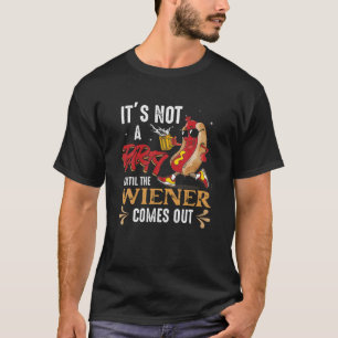 Camiseta No es un Fiesta hasta que el Weiner salga rápido