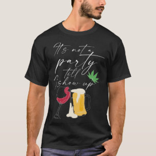 Camiseta No es un Fiesta hasta que muestro cerveza maleza