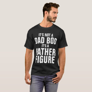 CAMISETA NO ES UN PADRE BOD, ES UNA FIGURA DE PADRE.