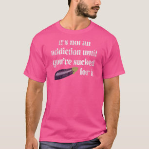 Camiseta No es una adicción hasta la angustiada mirada de t