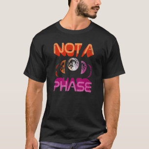 Camiseta No es una fase Bi Moon Cycle Bruja Lésbica Lunar O