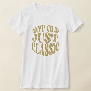 Camiseta No es viejo, solo clásico Cumpleaños Retro Brillo