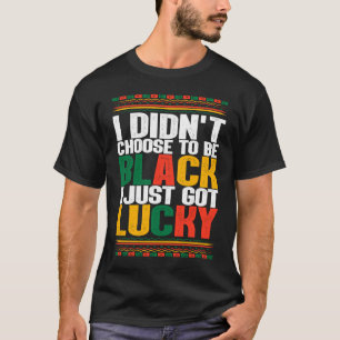 Camiseta No Escogí Ser Negro Acabo De Tener Suerte De Afro