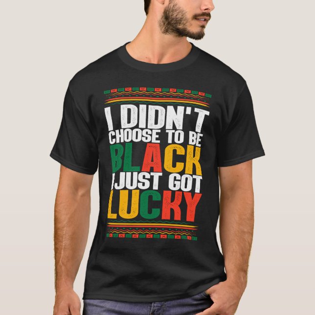 Camiseta No Escogí Ser Negro Acabo De Tener Suerte De Afro  (Anverso)