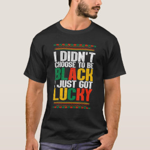 Camiseta No Escogí Ser Negro Acabo De Tener Suerte De Negro