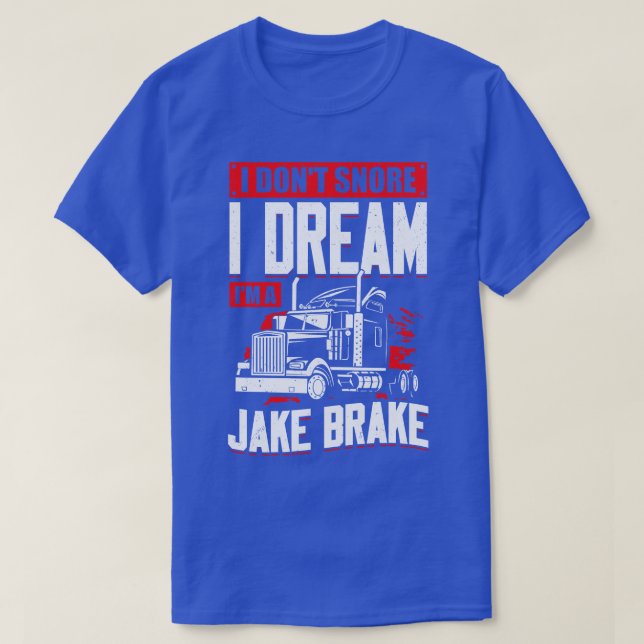 Camiseta No Esniego Yo Sueño Que Soy Un Jake Brake (Diseño del anverso)