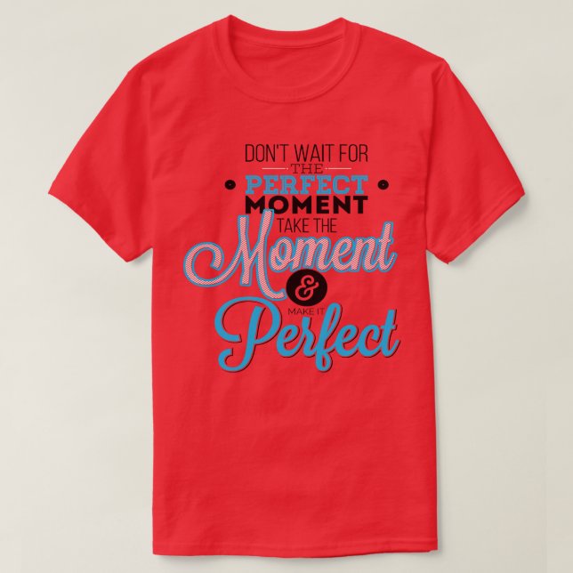 Camiseta No Esperar El Momento Perfecto Tome El Momento (Diseño del anverso)