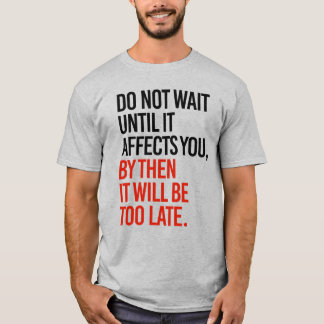 CAMISETA NO ESPERE HASTA QUE TE AFECTE