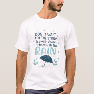 Camiseta No esperes a que pase la tormenta, aprendan a bail