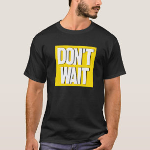 Camiseta No esperes inspiración de eslogan de motivación