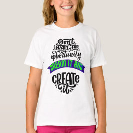 Camiseta no esperes la oportunidad soñar y crearla