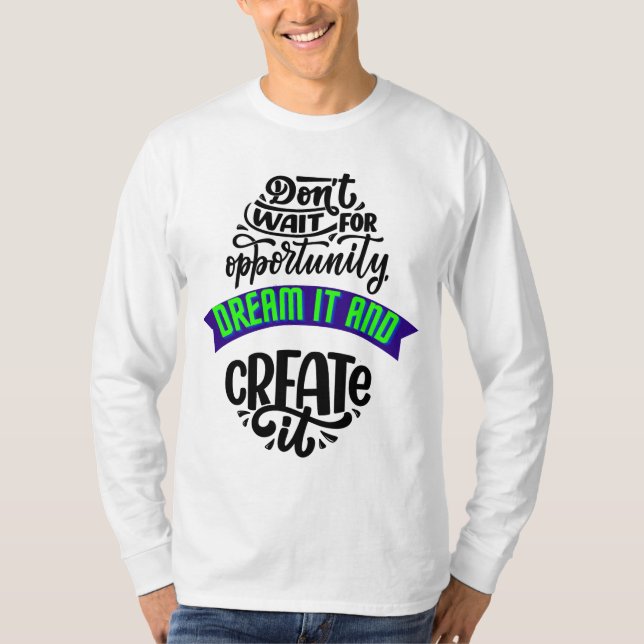 Camiseta no esperes la oportunidad soñar y crearla (Anverso)