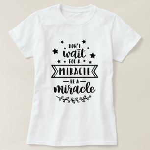 Camiseta No esperes un milagro, sé un milagro