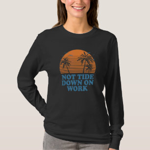 Camiseta No está marea abajo en trabajo de verano ocupación