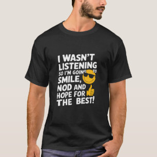 Camiseta No estaba escuchando, así que voy a sonreír camise