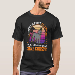 Camiseta No estaba escuchando estaba pensando en Cane Corso