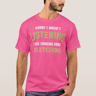 Camiseta No Estaba Escuchando Estaba Pensando En Dibujar