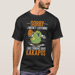 Camiseta No estaba escuchando Estaba pensando en Kakapos