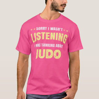 Camiseta No Estaba Escuchando Que Estaba Pensando En Judo