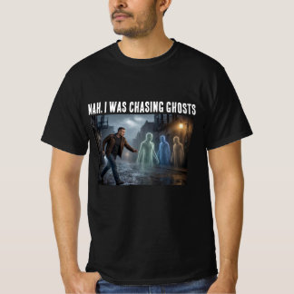 Camiseta No, Estaba Persiguiendo Fantasmas 