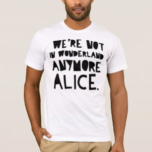 Camiseta No estamos EN EL PAÍS DE LAS MARAVILLAS MÁS ALIC