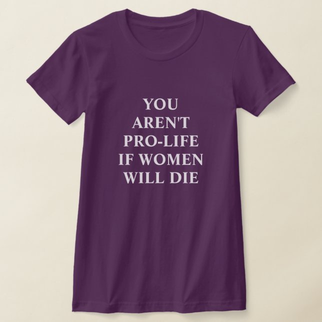 Camiseta No estás a favor de la vida si las mujeres mueren  (Distribución)