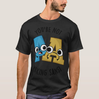 Camiseta No Estás Haciendo Que Sans Funny Font Puns
