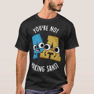 Camiseta No Estás Haciendo Que Sans Funny Font Puns 1
