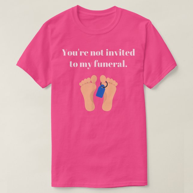 Camiseta No estás invitado a mi funeral, gracioso sarcástic (Diseño del anverso)