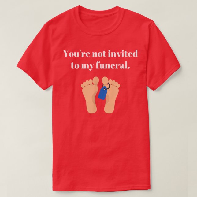 Camiseta No estás invitado a mi funeral, gracioso sarcástic (Diseño del anverso)