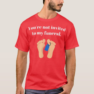 Camiseta No estás invitado a mi funeral, gracioso sarcástic