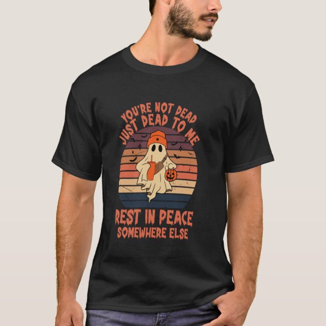 Camiseta No estás muerto solo para mí, que descanses en paz (Anverso)