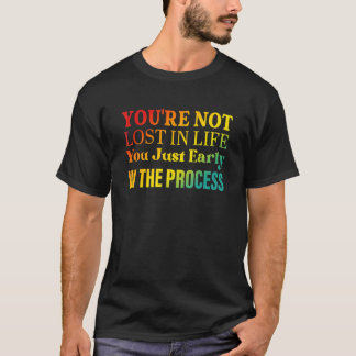 Camiseta No estás perdido en la vida, solo estás temprano e
