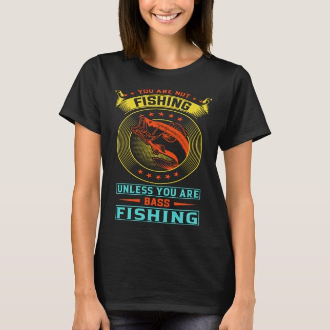 Camiseta No estás pescando a menos que estés pescando bajo (Anverso)
