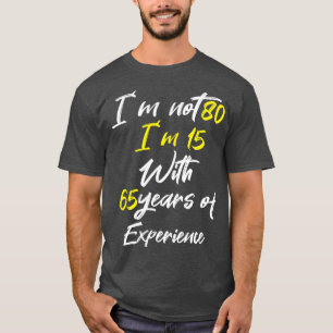 Camiseta No estoy 80 im 15 con 65 años de experiencia