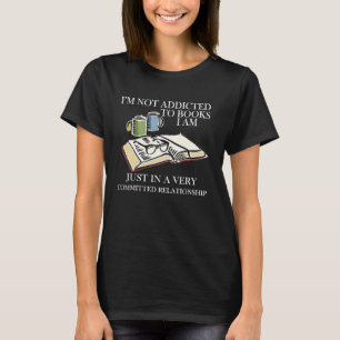 Camiseta No estoy adicto a los libros, solo estoy en una mu