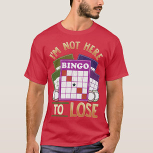 Camiseta No Estoy Aquí Para Perder En Bingo